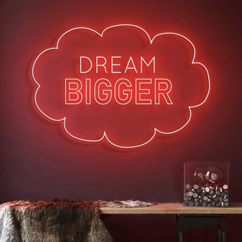 Dream Bigger Neon Sign