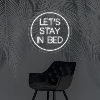 Let's Stay in Bed Neon Sign - Makkar & Brothers