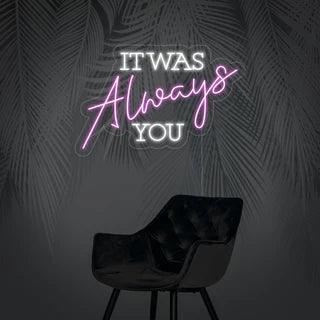 It was always you Neon Sign - Makkar & Brothers