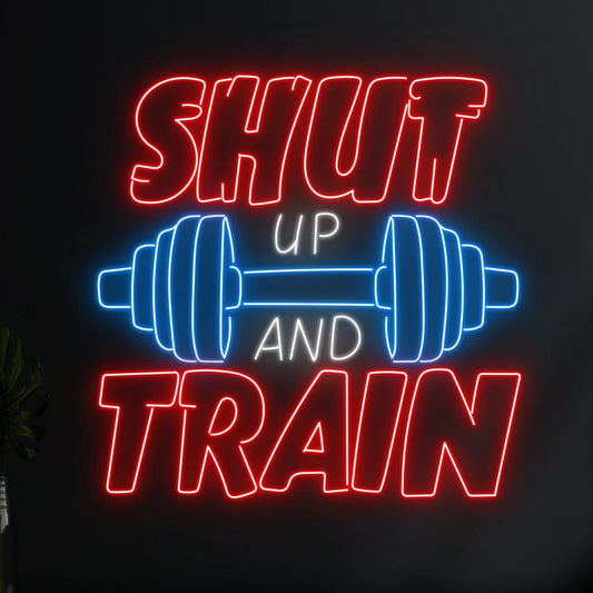 Shut Up And Train Neon Sign