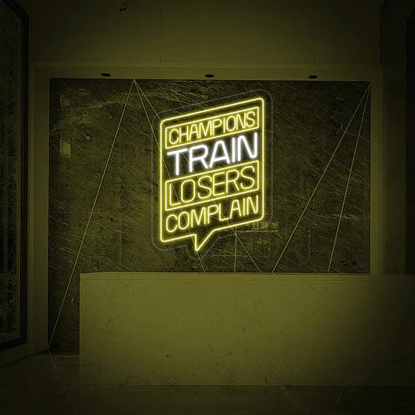Champions Train Losers Complain Neon | Neon lights for Gym