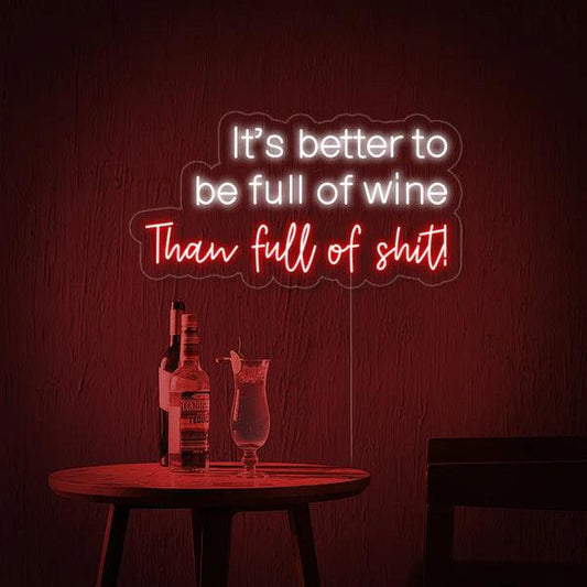 It's better to be full of wine than full of Shit Neon Sign
